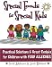 Special Foods for Special Kids: Practical Solutions & Great Recipes for Children With Food Allergies