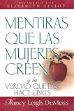 Mentiras que las mujeres creen y la verdad que las hace libres: Lies Women Believe and the Truth That Sets Them Free