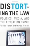 Distorting the Law: Politics, Media, and the Litigation Crisis (Chicago Series in Law and Society)