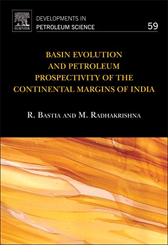 Basin Evolution and Petroleum Prospectivity of the Continental Margins of India: 59 (Developments in Petroleum Science)