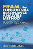 FRAM - the Functional Resonance Analysis Method : modelling complex socio-technical systems