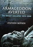 Armageddon Averted: The Soviet Collapse, 1970-2000 