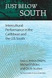 Just Below South: Intercultural Performance in the Caribbean and the U.S. South (New World Studies): Intercultural Performance in the Caribbean and the U.S. South (New World Studies (Hardcover))