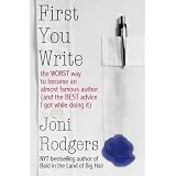First You Write: The Worst Way to Become an Almost Famous Author and the Best Advice I Got While Doing It