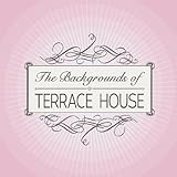 The Backgrounds of TERRACE HOUSE