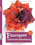 Fleurogami - Zauberhafte Bl&uuml;tenfaltung: Faltbl&uuml;ten aus Papier - Armin T&auml;ubner
