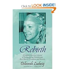 Rebirth: A Leukemia Survivor's Journal of Healing during Chemotherapy, Bone Marrow... by Deborah Ludwig