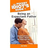 The Pocket Idiot's Guide to Being an Expectant Father