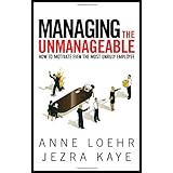 managing the unmanageable how to motivate even the most unruly employee