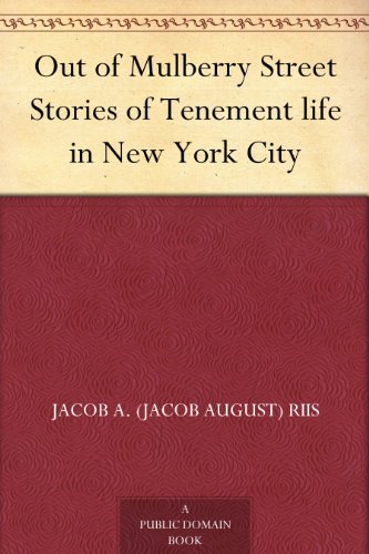 Out of Mulberry Street Stories of Tenement life in New York City