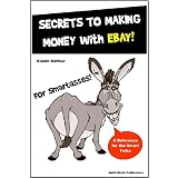 Ebay for SmartAsses - Ebay PowerSelling Guide - Everything You Need to Know to Make Money on Ebay