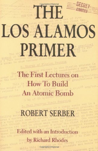by Robert Serber The Los Alamos Primer: The First Lectures on How To Build an Atomic Bomb (1992) Hardcover