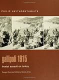 Gallipoli 1915: Frontal Assault on Turkey (Praeger Illustrated Military History)