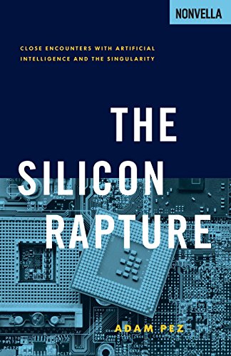 the silicon rapture close encounters with artificial intelligence and the singularity