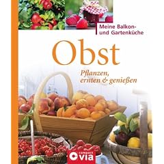 Obst: Pflanzen, ernten & genie�en. Leckeres Obst f�r Selbstversorger