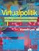 Image of Virtualpolitik: An Electronic History of Government Media-Making in a Time of War, Scandal, Disaster, Miscommunication, and Mistakes