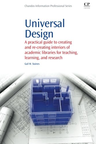 Universal Design: A Practical Guide to Creating and Re-Creating interiors of Academic Libraries for Teaching, Learning, and Research (Chandos Information Professional Series)