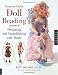 Creative Cloth Doll Beading: Designing and Embellishing with Beads by Patti Medaris Culea, Laura McCabe, Anne Hesse