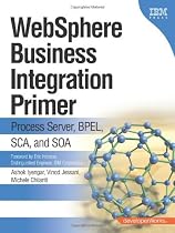 WebSphere Business Integration Primer: Process Server, BPEL, SCA, and SOA (The developerWorks Series)
