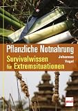 Produkt-Bild: Pflanzliche Notnahrung: Survivalwissen f&uuml;r Extremsituationen