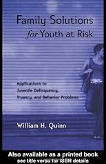 Family Solutions for Youth at Risk: Applications to Juvenile Delinquency, Truancy, and Behavior Problems