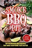 Smoke BBQ Pit: Top 50 Smoking Meat Recipes That Make Everything Taste Better