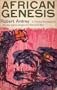 African Genesis; A Personal Investigation into the Animal Origins and Nature of Man