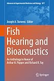 Fish hearing and bioacoustics : an anthology in honor of Arthur N. Popper and Richard R. Fay