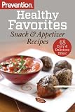  : Prevention Healthy Favorites: Snack & Appetizer Recipes: 48 Easy and Delicious Bites!