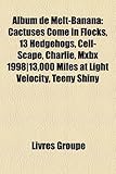 Album de Melt-Banana: Cactuses Come in Flocks, 13 Hedgehogs, Cell-Scape, Charlie, Mxbx 1998]13,000 Miles at Light Velocity, Teeny Shiny-