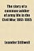 The story of a common soldier of army life in the Civil War, 1861-1865
