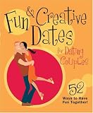 Fun & Creative Dates for Dating Couples: 52 Ways to Have Fun Together!