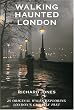 Walking Haunted London: 25 Original Walks Exploring London's Ghostly Past