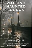 Walking Haunted London: 25 Original Walks Exploring London's Ghostly Past