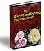 101 Tips For Growing Your Own Great Rose Garden - Are You Ready To Make Your Garden The Envy Of All Of Your Neighbors With Beautiful Roses? Learn The Secrets Of Growing Gorgeous Healthy Roses!