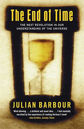 The End of Time: The Next Revolution in Our Understanding of the Universe, by Julian B. Barbour
