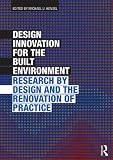 Design Innovation for the Built Environment: Research by design and the renovation of practice