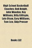 High School Basketball Coaches: Bob Knight, John Wooden, Roy Williams, Billy Gillispie, Lute Olson, Gary Williams, Tom Izzo, Craig Robinson