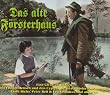Das alte F�rsterhaus: 25 F�rsterlieder aus der Reihe "Geschichten die das Leben schrieb"