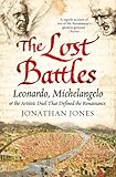 The lost battles : Leonardo, Michelangelo and the artistic duel that defined the Renaissance