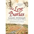 The Lost Battles: Leonardo, Michelangelo and the Artistic Duel That Defined the Renaissance