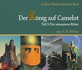 Der K&ouml;nig auf Camelot. Teil 3: Der missratene Ritter - T. H. White