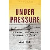 under pressure the final voyage of submarine s five