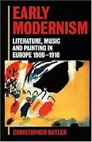 Early Modernism: Literature, Music, and Painting in Europe, 1900-1916