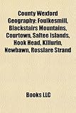 County Wexford Geography: Foulkesmill, Blackstairs Mountains, Courtown, Saltee Islands, Hook Head, Killurin, Newbawn, Rosslare Strand-