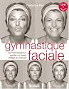 La gymnastique faciale : La m�thode pour garder un beau visage au naturel