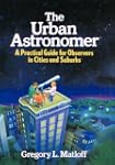 The Urban Astronomer: A Practical Gui...