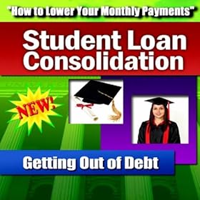 Debt Consolidation Loan on Loan Consolidation Getting Out Of Debt How To Pay Off Student Loans