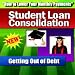 Student Loan Consolidation - Getting Out Of Debt