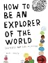 (How to Be an Explorer of the World: Portable Life Museum) By Smith, Keri (Author) Paperback on 07-Oct-2008